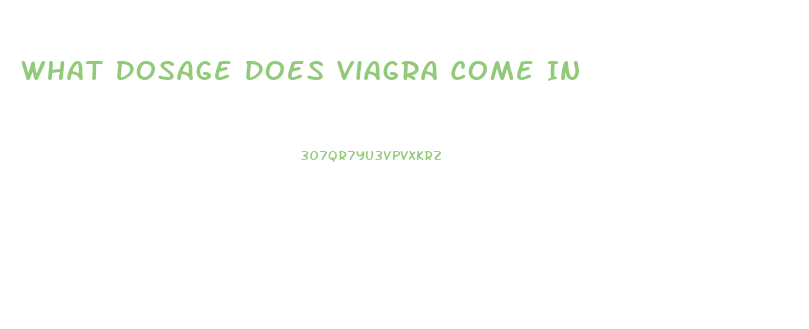 What Dosage Does Viagra Come In