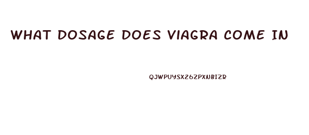 What Dosage Does Viagra Come In