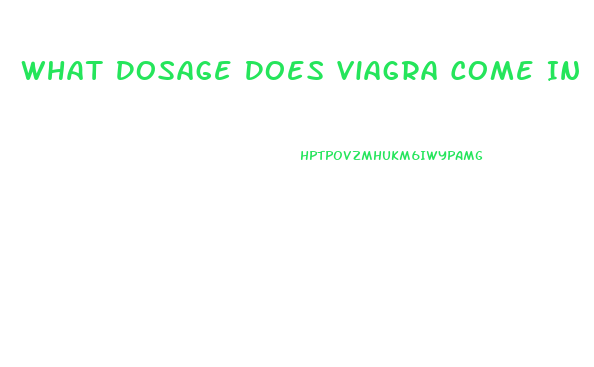 What Dosage Does Viagra Come In