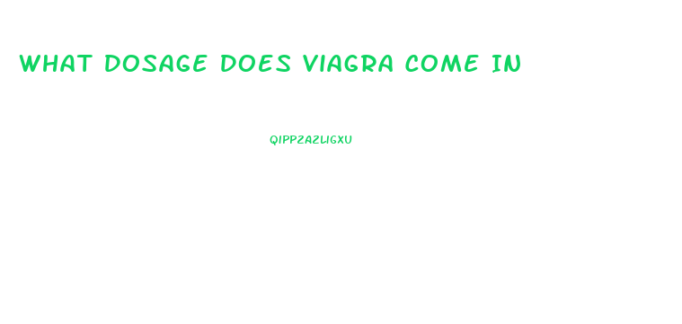 What Dosage Does Viagra Come In
