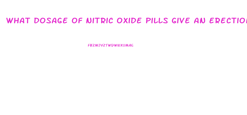 What Dosage Of Nitric Oxide Pills Give An Erection