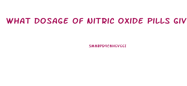 What Dosage Of Nitric Oxide Pills Give An Erection