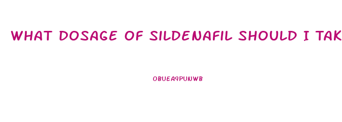 What Dosage Of Sildenafil Should I Take