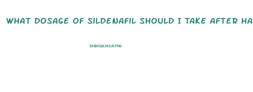 What Dosage Of Sildenafil Should I Take After Having A Prostatectomy