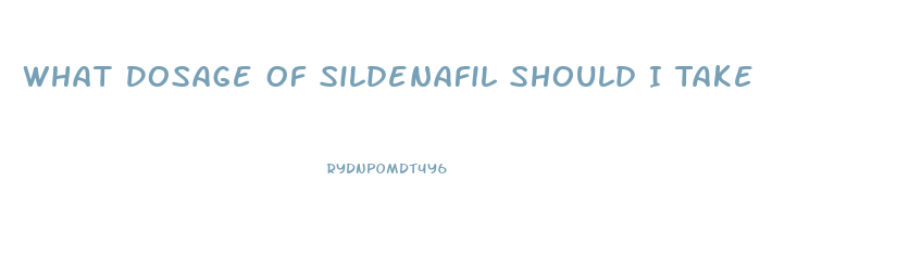 What Dosage Of Sildenafil Should I Take