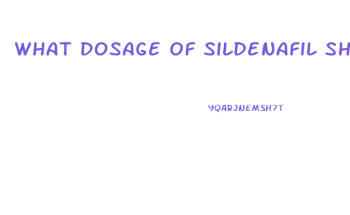 What Dosage Of Sildenafil Should I Take