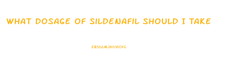 What Dosage Of Sildenafil Should I Take