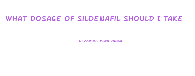 What Dosage Of Sildenafil Should I Take