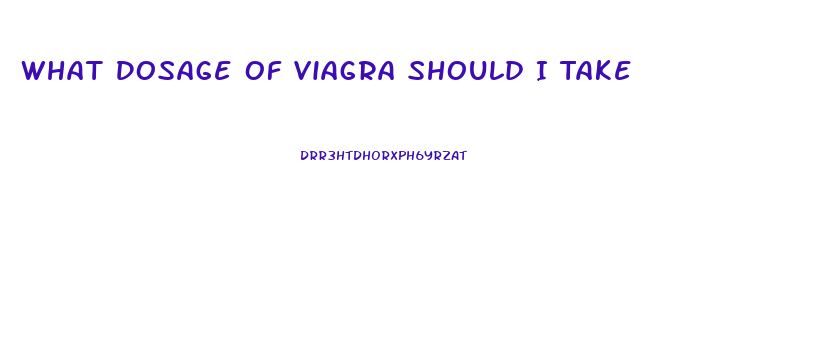 What Dosage Of Viagra Should I Take