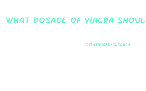 What Dosage Of Viagra Should I Take