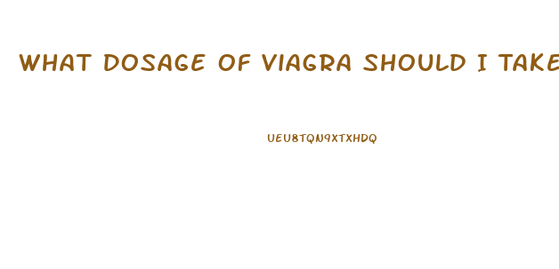 What Dosage Of Viagra Should I Take