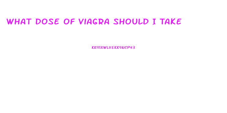 What Dose Of Viagra Should I Take