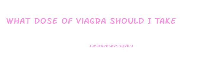 What Dose Of Viagra Should I Take
