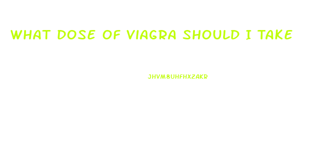 What Dose Of Viagra Should I Take