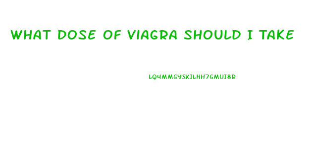 What Dose Of Viagra Should I Take