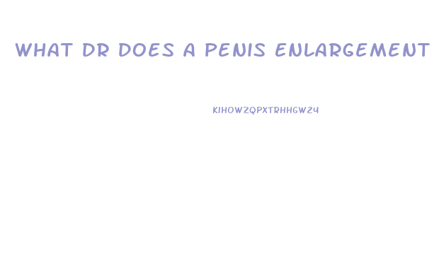 What Dr Does A Penis Enlargement