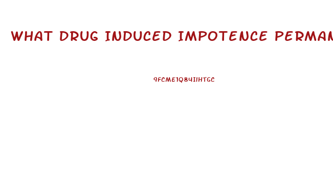 What Drug Induced Impotence Permanent