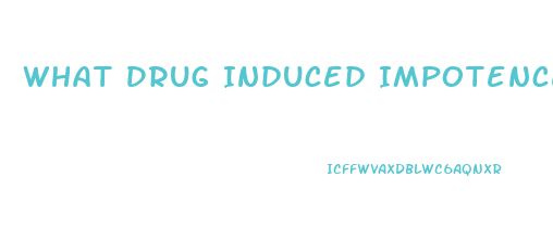 What Drug Induced Impotence Permanent