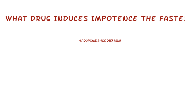 What Drug Induces Impotence The Fastest