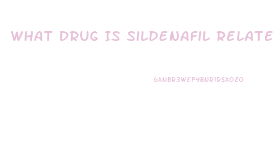 What Drug Is Sildenafil Related To