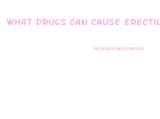 What Drugs Can Cause Erectile Dysfunction