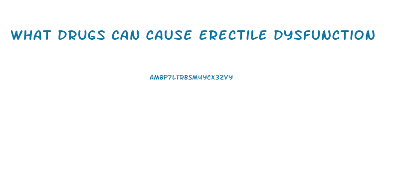 What Drugs Can Cause Erectile Dysfunction