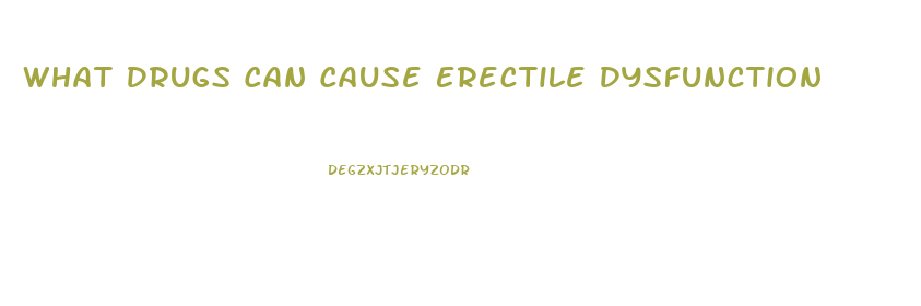 What Drugs Can Cause Erectile Dysfunction