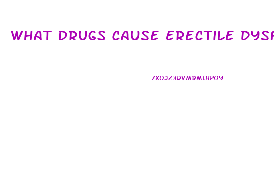 What Drugs Cause Erectile Dysfunction