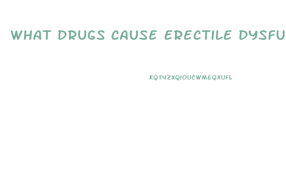 What Drugs Cause Erectile Dysfunction