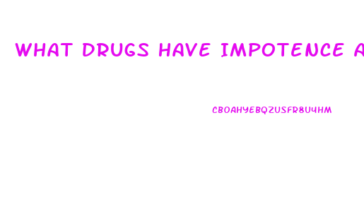 What Drugs Have Impotence As A Side Effect