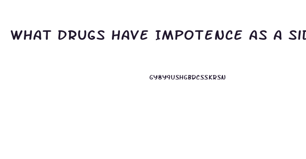 What Drugs Have Impotence As A Side Effect