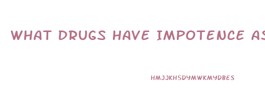 What Drugs Have Impotence As A Side Effect