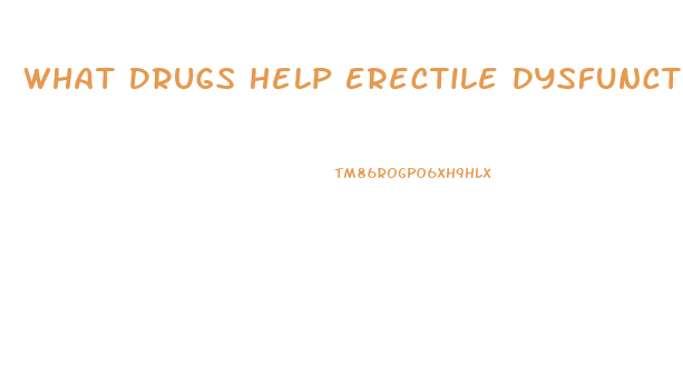 What Drugs Help Erectile Dysfunction