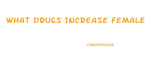 What Drugs Increase Female Libido