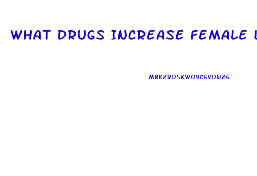 What Drugs Increase Female Libido