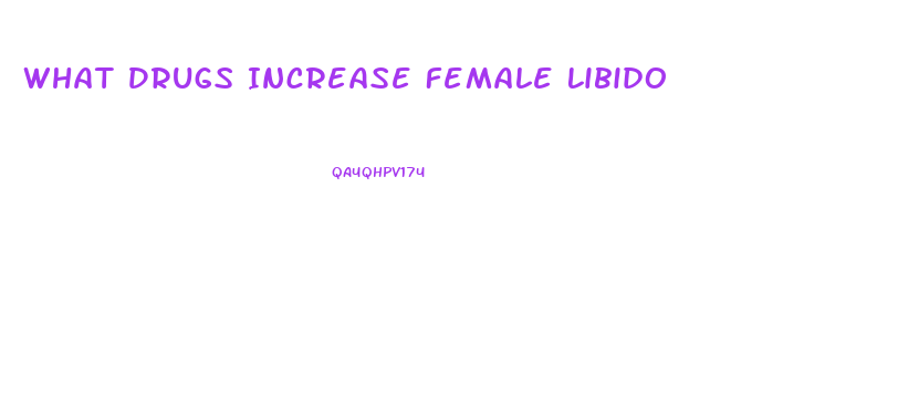 What Drugs Increase Female Libido