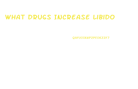 What Drugs Increase Libido