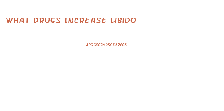 What Drugs Increase Libido