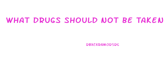 What Drugs Should Not Be Taken With Viagra