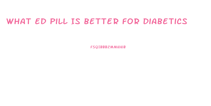 What Ed Pill Is Better For Diabetics