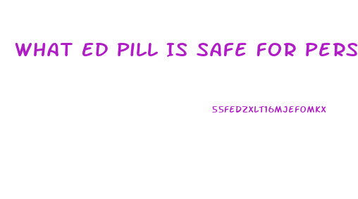 What Ed Pill Is Safe For Person With Heart And Stroke History