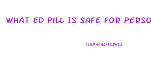 What Ed Pill Is Safe For Person With Heart And Stroke History