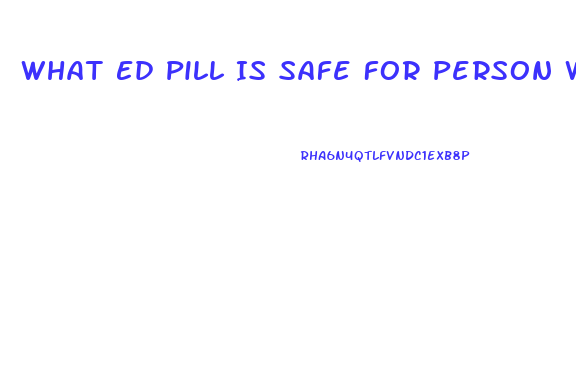 What Ed Pill Is Safe For Person With Heart And Stroke History