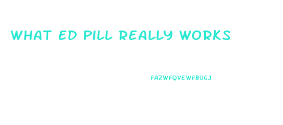 What Ed Pill Really Works