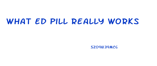 What Ed Pill Really Works