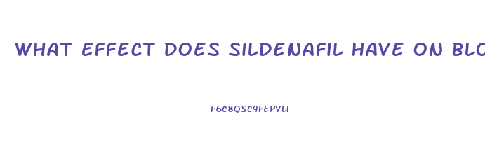 What Effect Does Sildenafil Have On Blood Pressure
