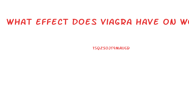 What Effect Does Viagra Have On Women