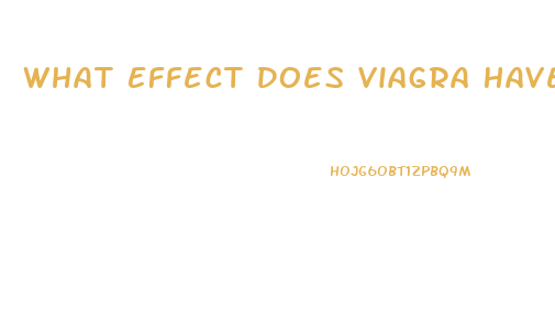 What Effect Does Viagra Have On Women