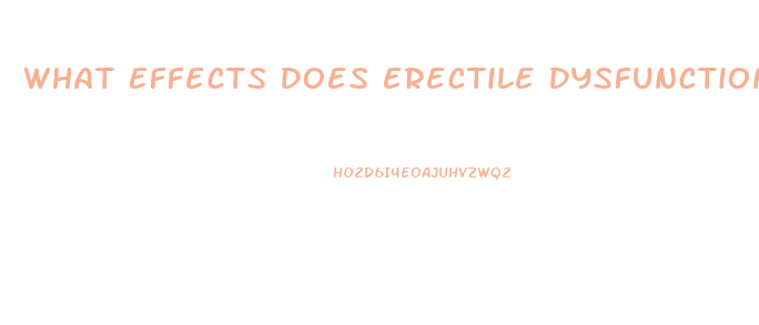 What Effects Does Erectile Dysfunction Have