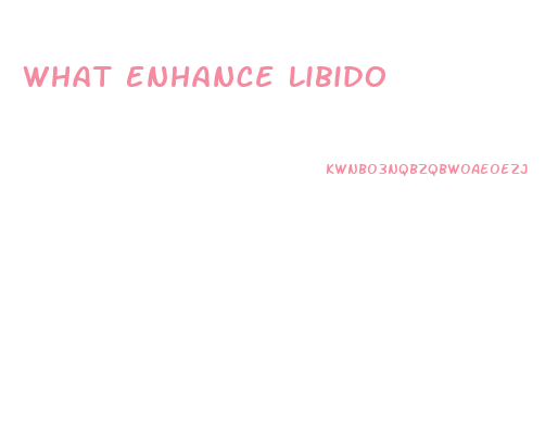 What Enhance Libido
